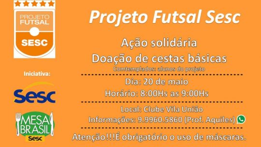 O Projeto Futsal Sesc em parceria com o Mesa Brasil Sesc , promoverá mais uma Ação de fornecimento de cestas básicas para mais um núcleo do Projeto.